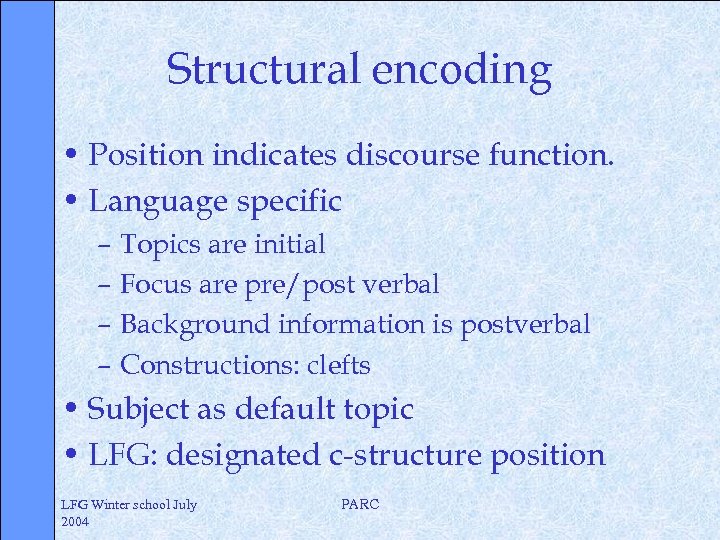 Structural encoding • Position indicates discourse function. • Language specific – Topics are initial