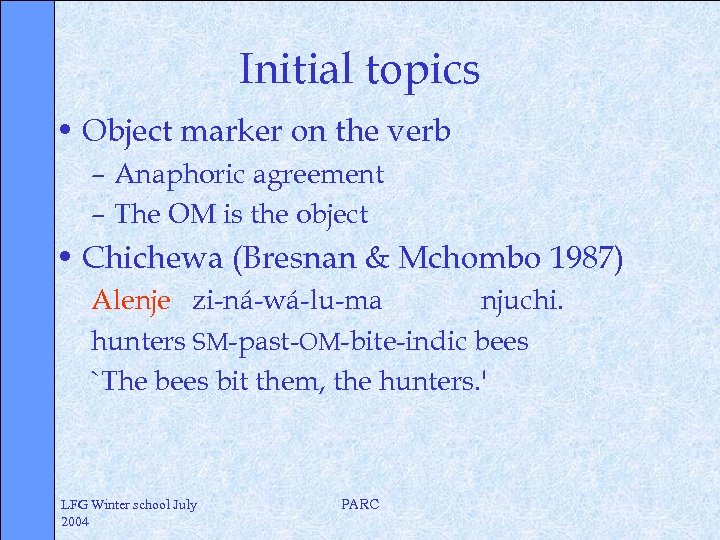 Initial topics • Object marker on the verb – Anaphoric agreement – The OM