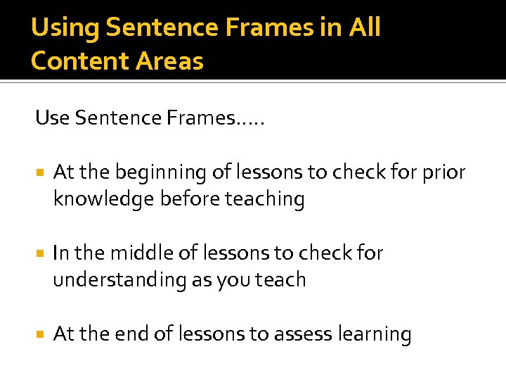 Using Sentence Frames in All Content Areas Use Sentence Frames…. . At the beginning