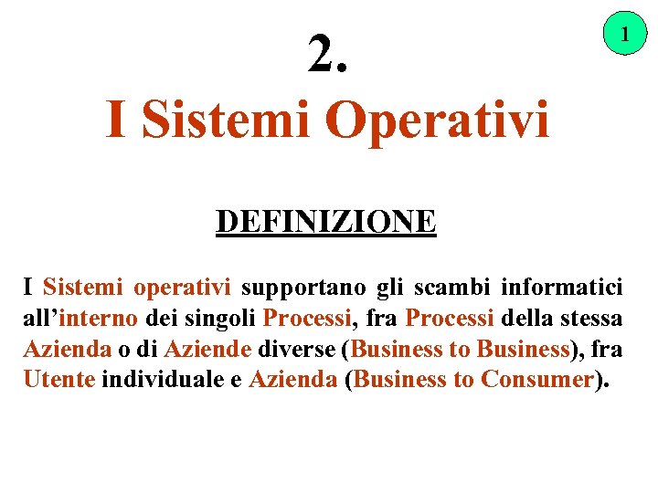 2. I Sistemi Operativi 1 DEFINIZIONE I Sistemi operativi supportano gli scambi informatici all’interno
