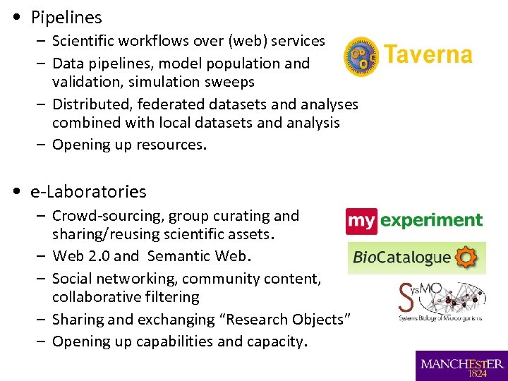  • Pipelines – Scientific workflows over (web) services – Data pipelines, model population