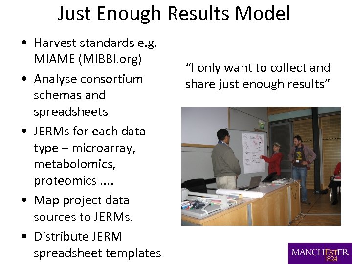 Just Enough Results Model • Harvest standards e. g. MIAME (MIBBI. org) • Analyse