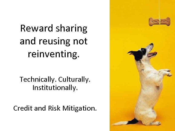 Reward sharing and reusing not reinventing. Technically. Culturally. Institutionally. Credit and Risk Mitigation. 