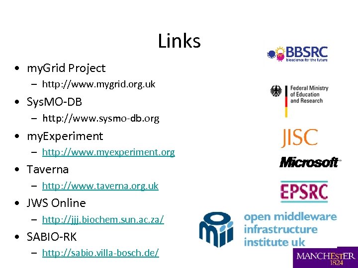 Links • my. Grid Project – http: //www. mygrid. org. uk • Sys. MO-DB