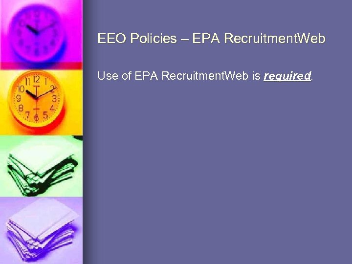 EEO Policies – EPA Recruitment. Web Use of EPA Recruitment. Web is required. 