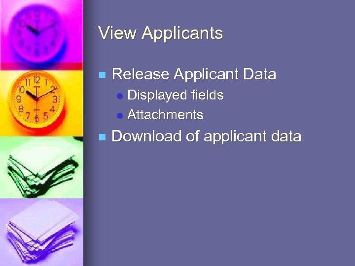 View Applicants n Release Applicant Data Displayed fields l Attachments l n Download of
