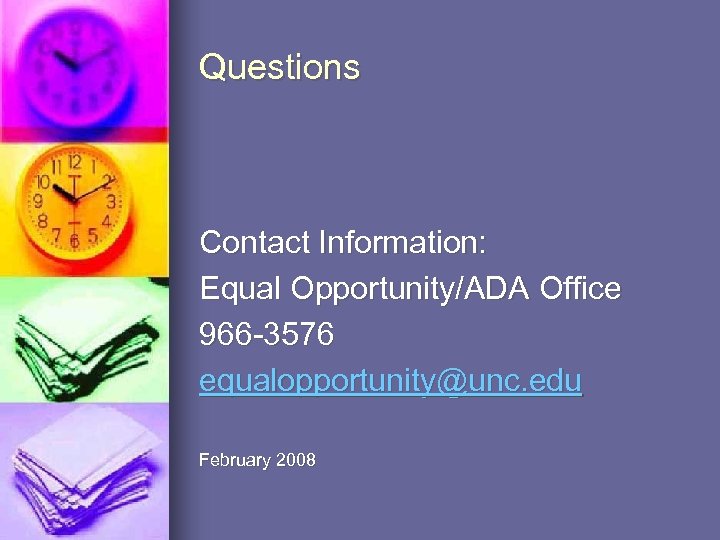 Questions Contact Information: Equal Opportunity/ADA Office 966 -3576 equalopportunity@unc. edu February 2008 