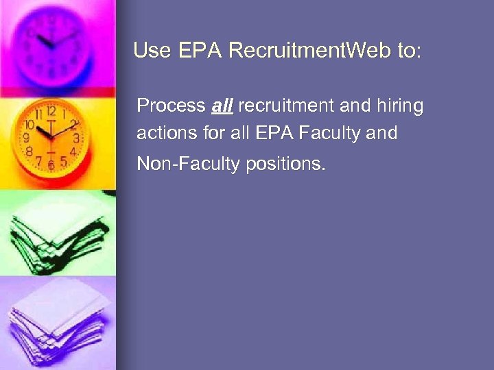 Use EPA Recruitment. Web to: Process all recruitment and hiring actions for all EPA