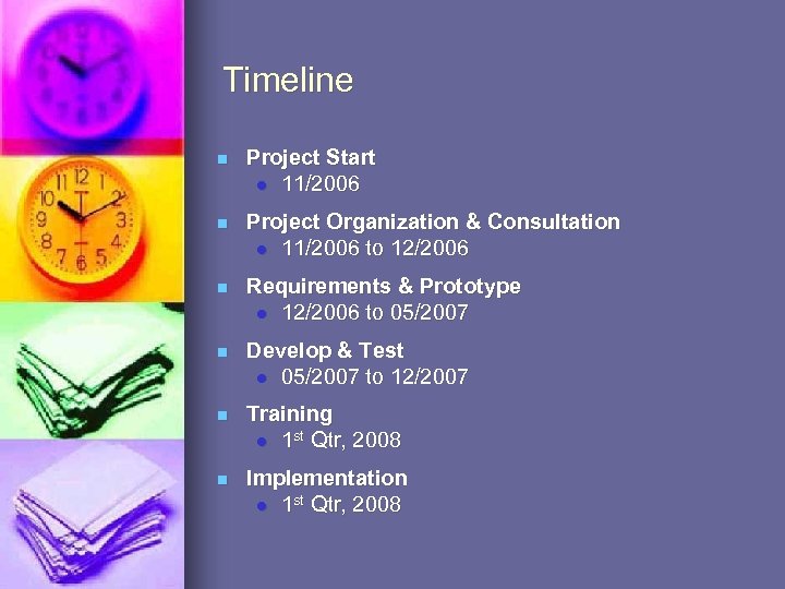 Timeline n Project Start l 11/2006 n Project Organization & Consultation l 11/2006 to