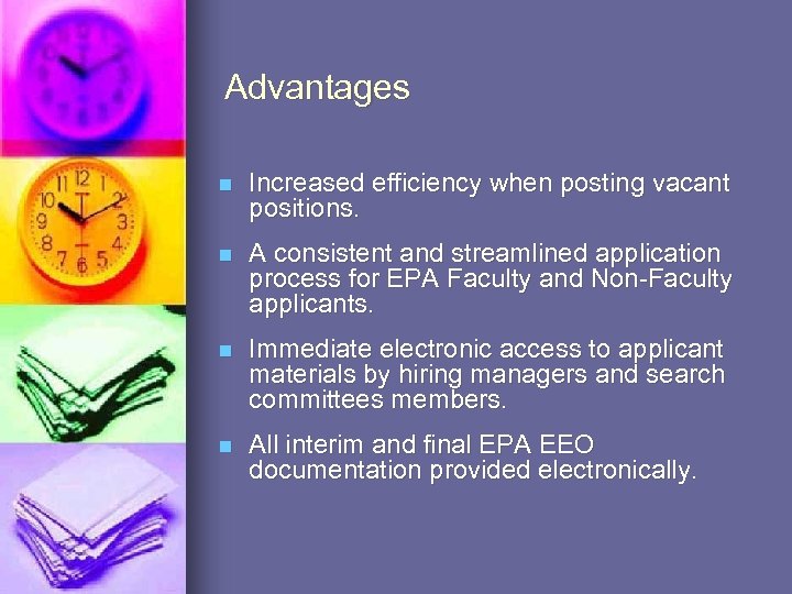 Advantages n Increased efficiency when posting vacant positions. n A consistent and streamlined application