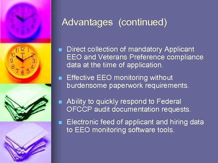 Advantages (continued) n Direct collection of mandatory Applicant EEO and Veterans Preference compliance data