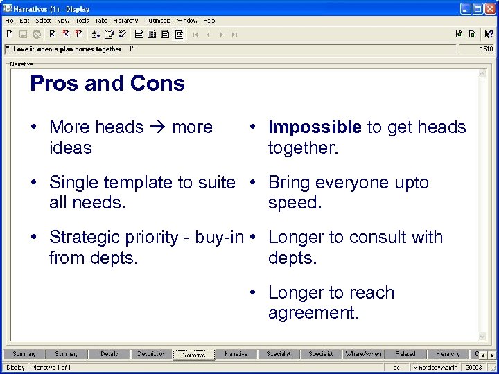 Pros and Cons • More heads more ideas • Impossible to get heads together.
