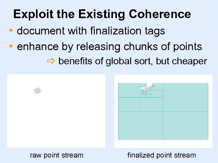 Exploit the Existing Coherence • document with finalization tags • enhance by releasing chunks