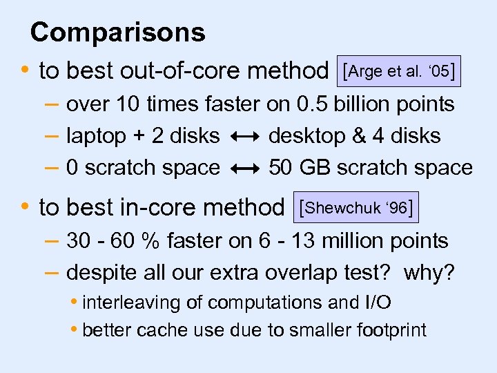 Comparisons • to best out-of-core method [Arge et al. ‘ 05] – over 10