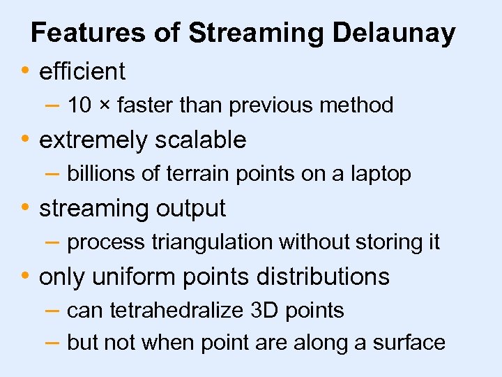 Features of Streaming Delaunay • efficient – 10 × faster than previous method •