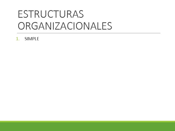 ESTRUCTURAS ORGANIZACIONALES 1. SIMPLE 