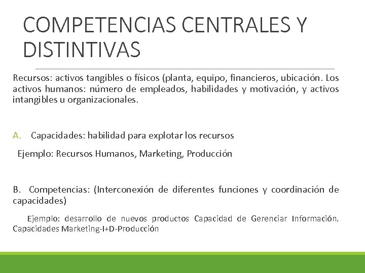 COMPETENCIAS CENTRALES Y DISTINTIVAS Recursos: activos tangibles o físicos (planta, equipo, financieros, ubicación. Los
