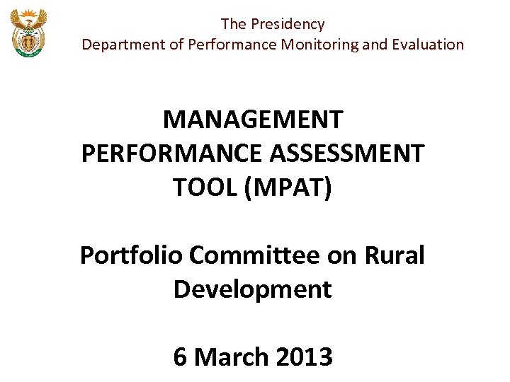 The Presidency Department of Performance Monitoring and Evaluation MANAGEMENT PERFORMANCE ASSESSMENT TOOL (MPAT) Portfolio