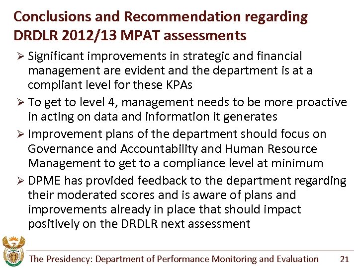 Conclusions and Recommendation regarding DRDLR 2012/13 MPAT assessments Ø Significant improvements in strategic and