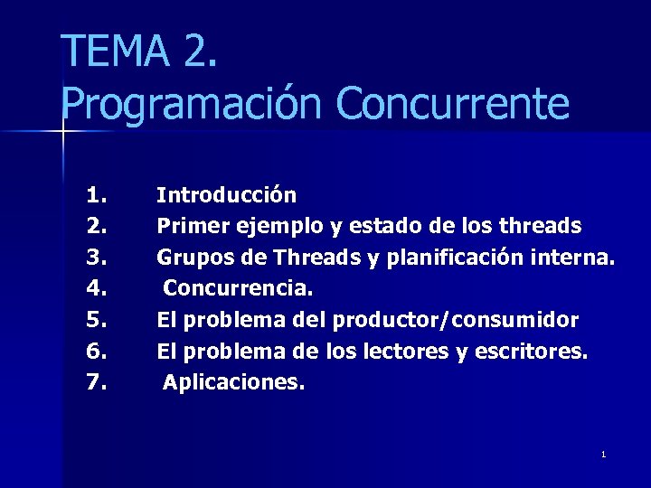 TEMA 2. Programación Concurrente 1. 2. 3. 4. 5. 6. 7. Introducción Primer ejemplo