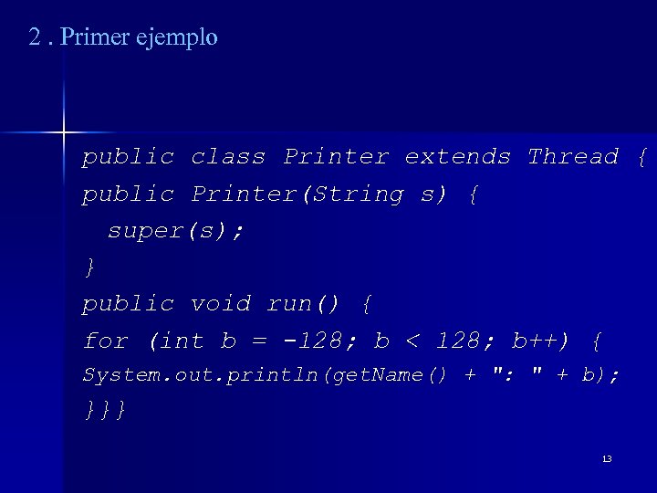 2. Primer ejemplo public class Printer extends Thread { public Printer(String s) { super(s);