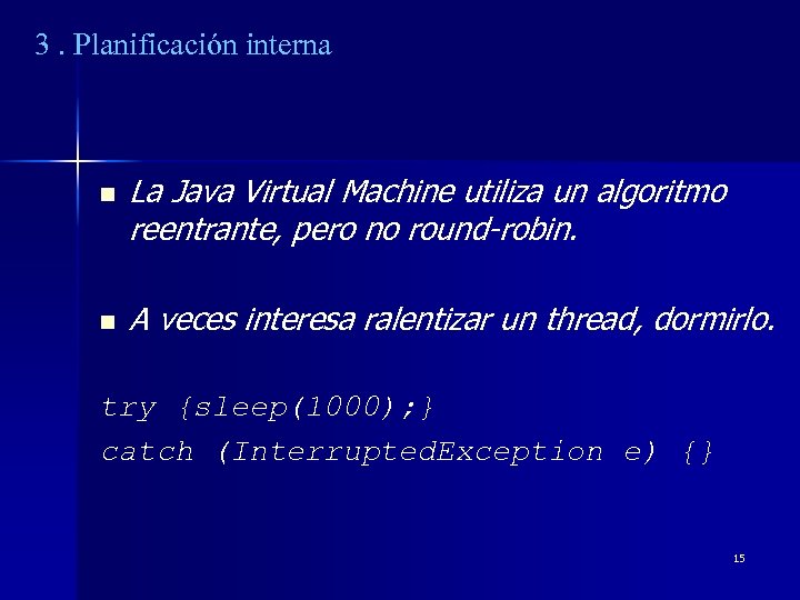 3. Planificación interna n n La Java Virtual Machine utiliza un algoritmo reentrante, pero