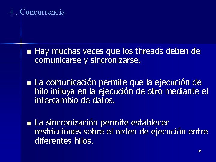 4. Concurrencia n Hay muchas veces que los threads deben de comunicarse y sincronizarse.