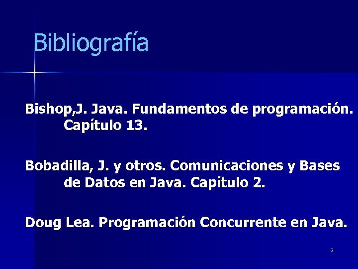 Bibliografía Bishop, J. Java. Fundamentos de programación. Capítulo 13. Bobadilla, J. y otros. Comunicaciones