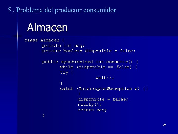 5. Problema del productor consumidor Almacen class Almacen { private int seq; private boolean