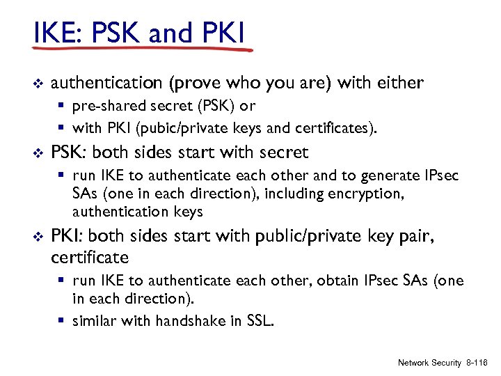 IKE: PSK and PKI v authentication (prove who you are) with either § pre-shared