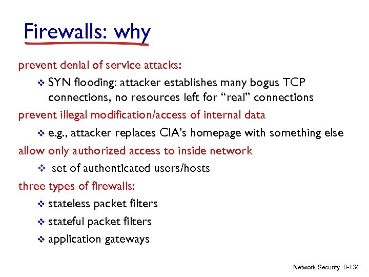 Firewalls: why prevent denial of service attacks: v SYN flooding: attacker establishes many bogus