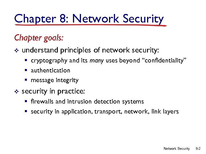 Chapter 8: Network Security Chapter goals: v understand principles of network security: § cryptography