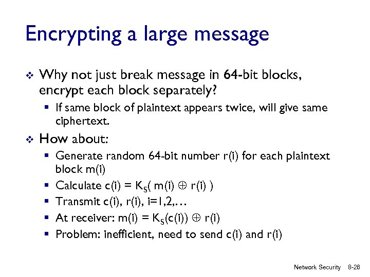 Encrypting a large message v Why not just break message in 64 -bit blocks,