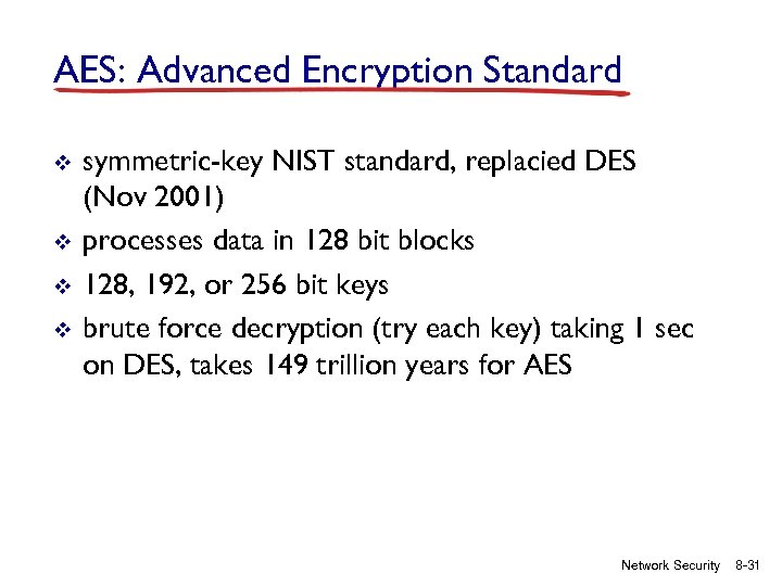 AES: Advanced Encryption Standard v v symmetric-key NIST standard, replacied DES (Nov 2001) processes