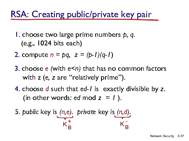 RSA: Creating public/private key pair 1. choose two large prime numbers p, q. (e.