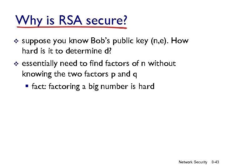 Why is RSA secure? v v suppose you know Bob’s public key (n, e).
