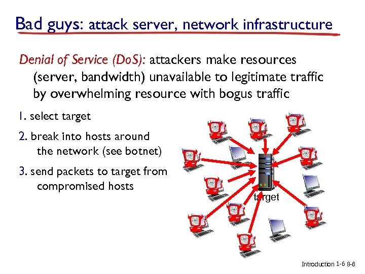 Bad guys: attack server, network infrastructure Denial of Service (Do. S): attackers make resources