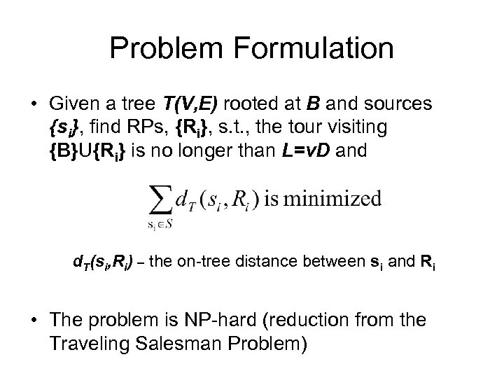 Problem Formulation • Given a tree T(V, E) rooted at B and sources {si},