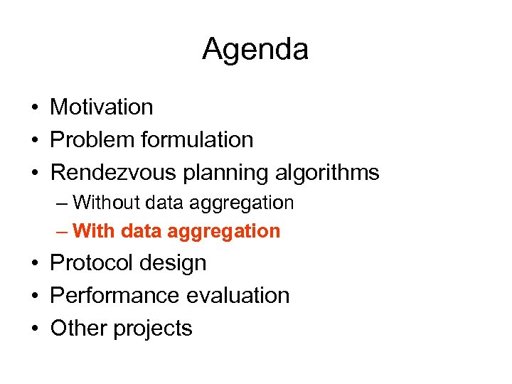 Agenda • Motivation • Problem formulation • Rendezvous planning algorithms – Without data aggregation