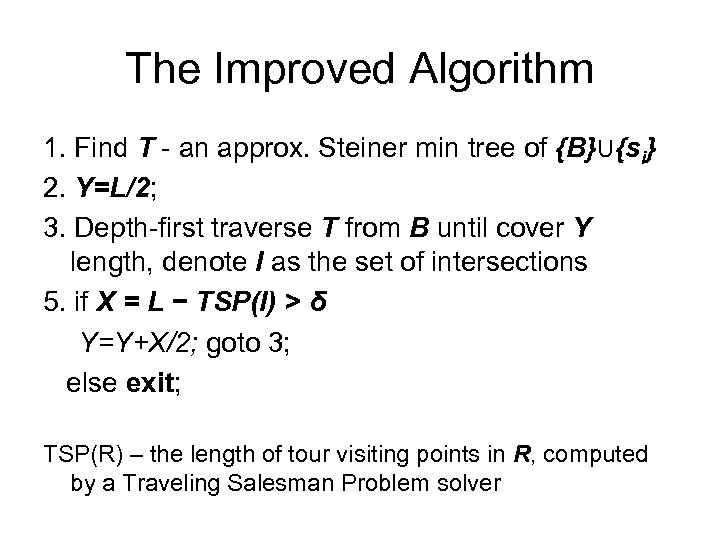 The Improved Algorithm 1. Find T - an approx. Steiner min tree of {B}U{si}