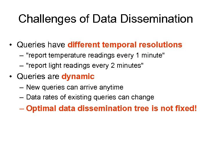 Challenges of Data Dissemination • Queries have different temporal resolutions – "report temperature readings