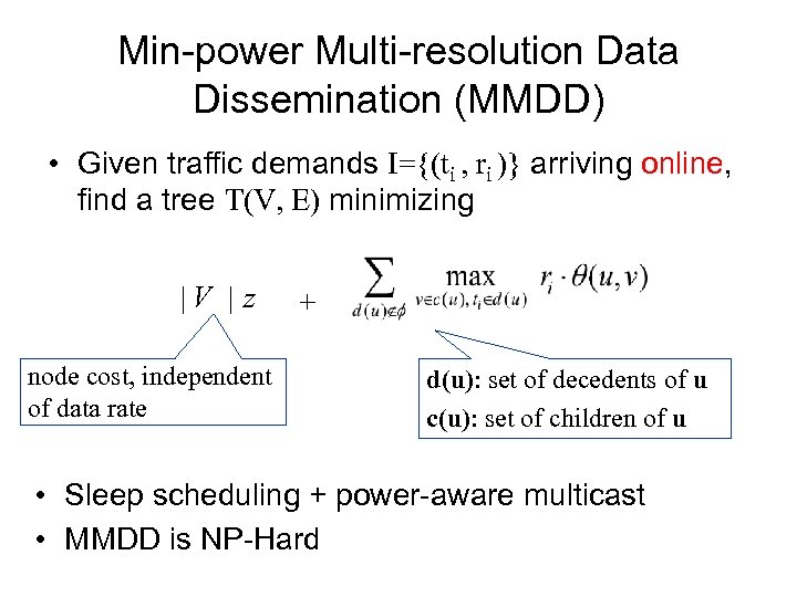 Min-power Multi-resolution Data Dissemination (MMDD) • Given traffic demands I={(ti , ri )} arriving