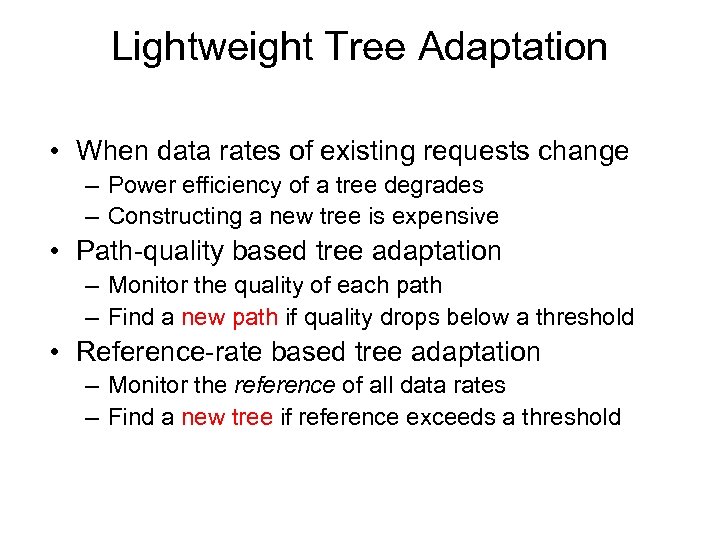 Lightweight Tree Adaptation • When data rates of existing requests change – Power efficiency