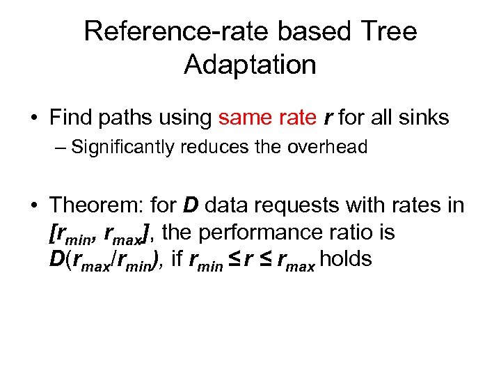 Reference-rate based Tree Adaptation • Find paths using same rate r for all sinks