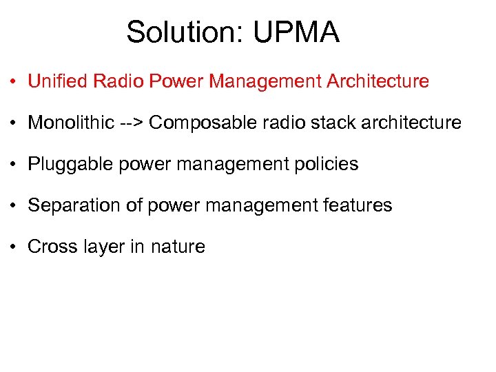 Solution: UPMA • Unified Radio Power Management Architecture • Monolithic --> Composable radio stack