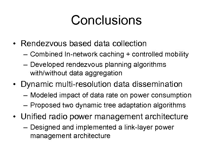 Conclusions • Rendezvous based data collection – Combined In-network caching + controlled mobility –