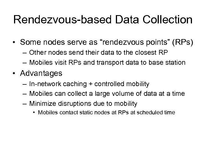 Rendezvous-based Data Collection • Some nodes serve as “rendezvous points” (RPs) – Other nodes