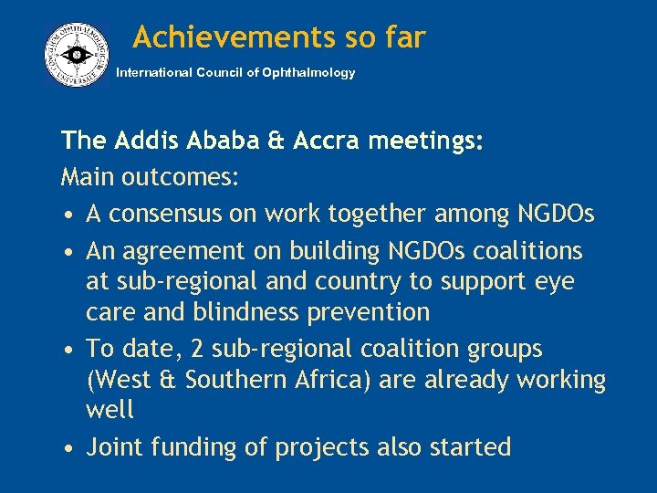 Achievements so far International Council of Ophthalmology The Addis Ababa & Accra meetings: Main