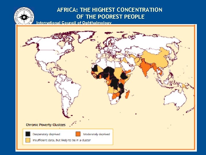 AFRICA: THE HIGHEST CONCENTRATION OF THE POOREST PEOPLE International Council of Ophthalmology 