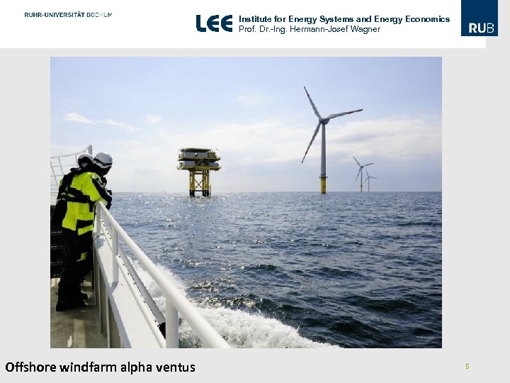 Institute for Energy Systems and Energy Economics Prof. Dr. -Ing. Hermann-Josef Wagner Offshore windfarm